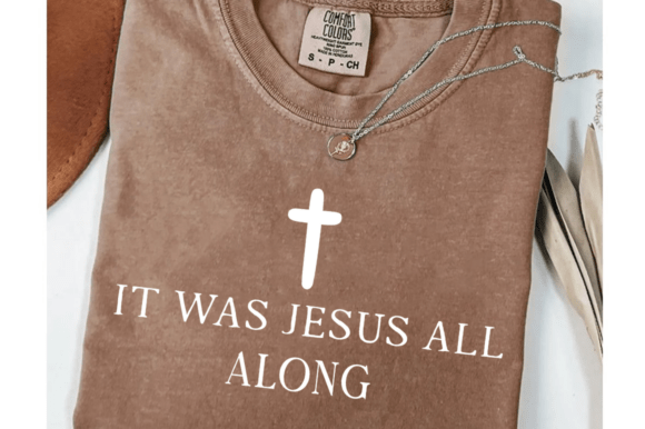 It Was Jesus All Along Christian SVG Graphics for T-Shirt Designs