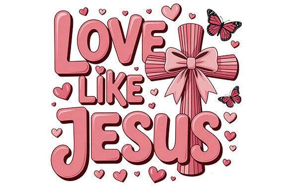 Love Like Jesus PNG: Christian Valentine Graphics & T-Shirt Designs