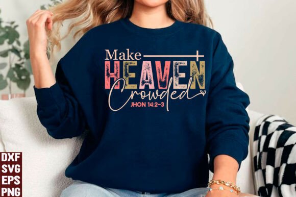 Make Heaven Crowded PNG: Graphics for T-Shirt Designs