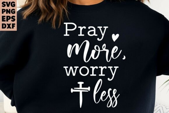 Pray More Worry Less SVG: Graphics for T-Shirt Designs