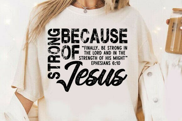 Strong Because of Jesus SVG: Graphics & T-Shirt Designs