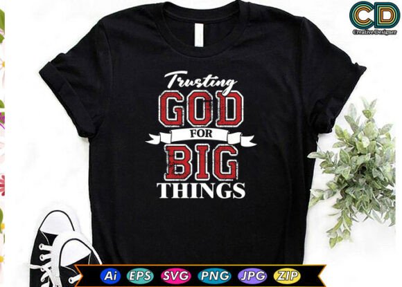 Trusting God for Big Things: Graphics & T-Shirt Designs